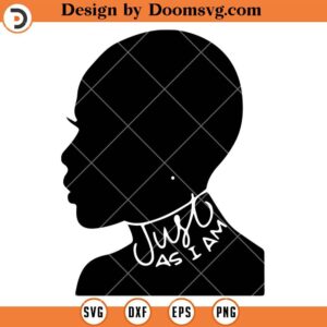 Just as I am SVG, Black Girl Silhouette SVG, Afro Woman SVG