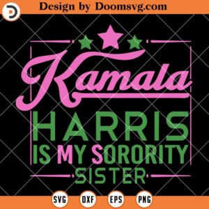 Kamala Harris Is My Sorority Sister SVG, Kamala Harris SVG