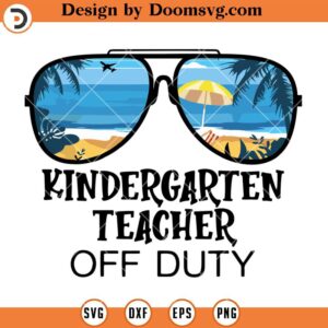 Kindergarten Teacher Off Duty SVG, Sunglasses Summer SVG