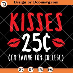 Kisses 25 Im Saving For College SVG, Funny Valentine SVG