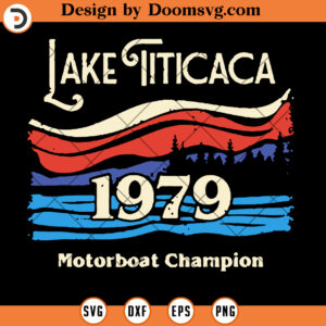 Lake Titicaca 1979 Motorboat Champion SVG, Camping SVG Files For Cricut