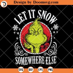 Let It Snow Somewhere Else SVG, Grinch Christmas 2023 SVG