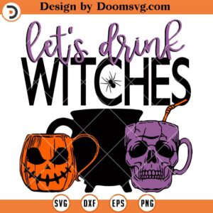 Lets Drink Witches SVG, Witch SVG, Halloween SVG