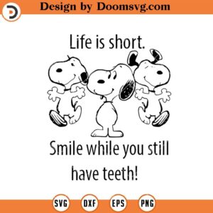 Life Is Short Smile While You Still Have Teeth SVG, Funny Snoopy SVG