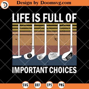 Life is Full Of Important Choices SVG, Funny Golf SVG, Gofter SVG