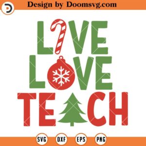 Live Love Teach SVG, Christmas Teacher SVG, Teacher SVG