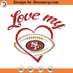 Love My 49ers SVG, San Francisco 49ers SVG, NFL Football Team SVG Files For Cricut