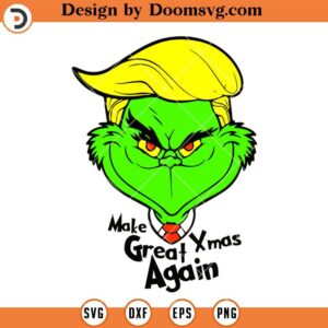 Make Great Xmas Again SVG, Grinch Trump SVG, Funny Grinch Christmas 2023 SVG
