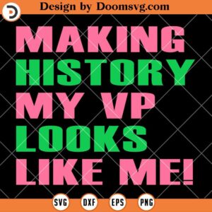 Making History My VP looks Like Me SVG, Kamala Harris SVG