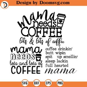 Mama Needs Coffee SVG, Coffee Mom SVG, Coffee Bundle SVG