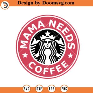 Mama Needs Coffee SVG, Mom Fuel Mother Coffee SVG, Coffee Mom SVG