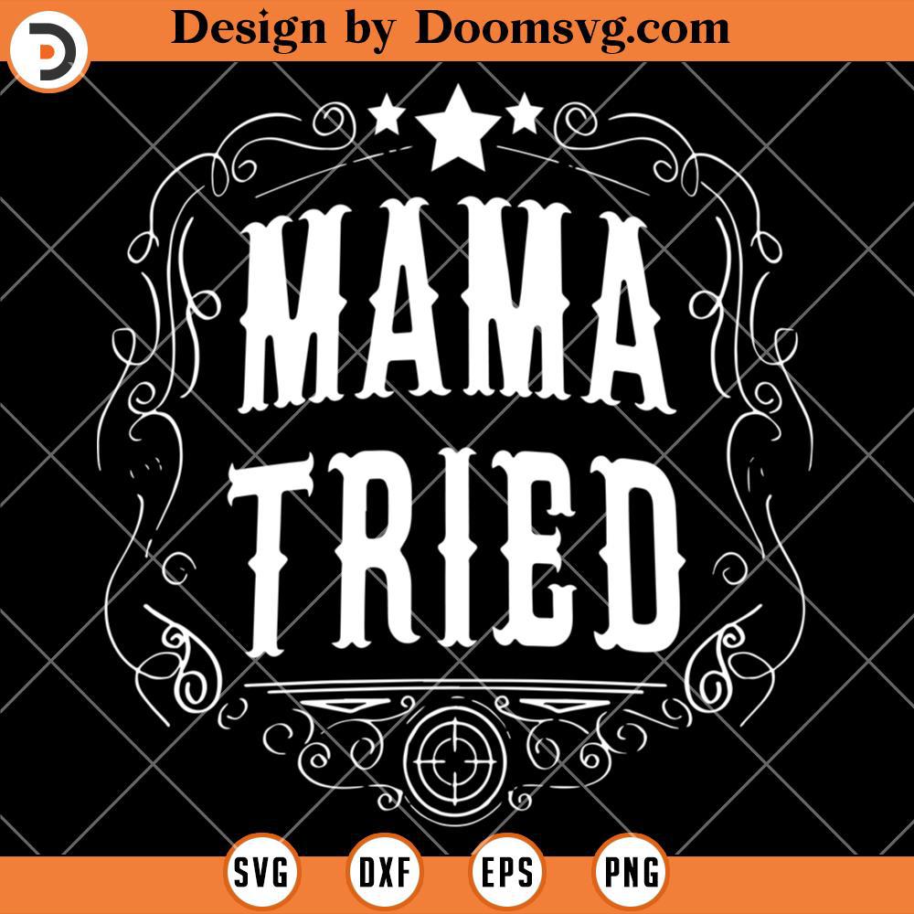 Mama Tried SVG, Happy Mothers Day SVG, Mama SVG - Doomsvg
