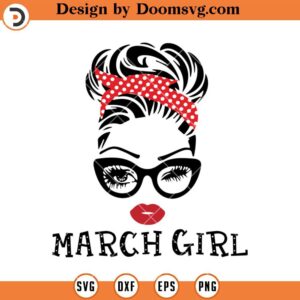 March Girl Messy Bun SVG, Birthday Girl SVG, March Birthday SVG