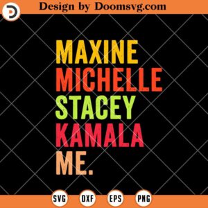 Maxine Michelle Stacey Kamala Me SVG, Black History SVG, Black History Shirts SVG