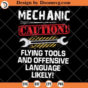 Mechanic Caution SVG, Flying Tools And Offensive Language Likely SVG, Funny Mechanic SVG