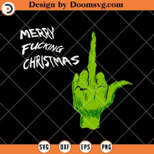 Merry Fucking Christmas SVG, Grinch Middle Finger Funny Grinch Christmas SVG