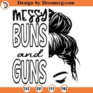 Messy Buns And Guns SVG, Mom Life SVG, Messy Bun SVG