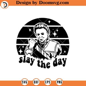 Michael Myers Silhouette SVG, Slay The Day SVG, Funny Halloween SVG