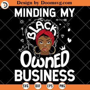 Minding My Black Owned Business SVG, Black Girl SVG, Afro Woman SVG