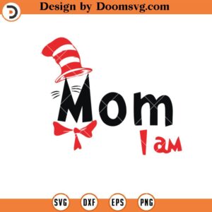 Mom I Am SGV, Mom Dr Seuss SVG