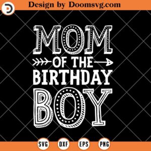 Mom Of The Birthday Boy SVG, Birthday SVG