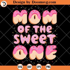 Mom Of The Sweet One SVG, Mom Life SVG, Donut Mom SVG