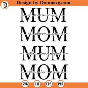 Mothers day SVG, MUM, MOM I love you, We Love You SVG