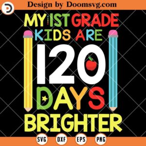 My 1ST Grade Are 120 Days Brighter SVG, 100 Days Of School SVG