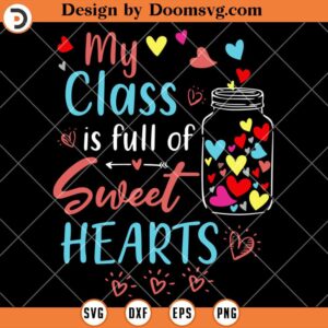 My Class Is Full Of Sweet Hearts SVG, Teacher Valentines Day SVG, Teacher SVG