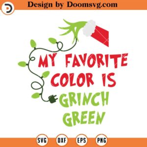 My Favorite Color Is Grinch Green SVG, Funny Grinch Christmas SVG