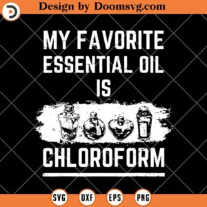 My Favorite Essential Oil Is Chloroform, Funny Doctor SVG