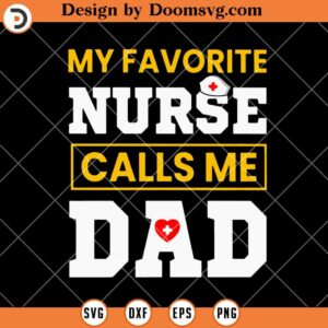 My Favorite Nurse Calls Me Dad SVG, Girl Dad SVG