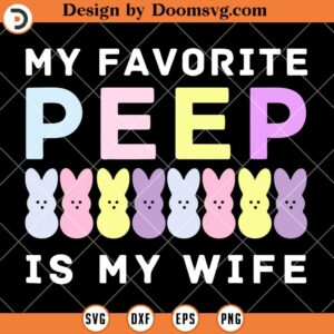 My Favorite Peep Is My Wife SVG, Easter Peeps Husband Easter Shirts SVG