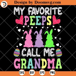 My Favorite Peeps Call Me Grandma SVG, Funny Grandma Easter Shirts SVG