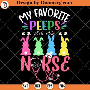 My Favorite Peeps Call Me Nurse SVG, Nurse Easter Shirts SVG