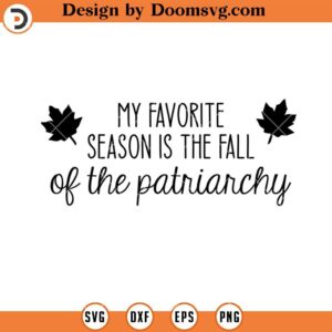 My Favorite Season Is Fall Of The Patriarchy SVG, Feminism SVG