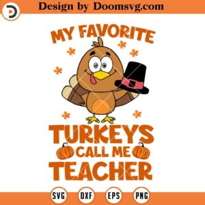 My Favorite Turkeys Call Me Teacher SVG, Thanks Giving Teacher SVG