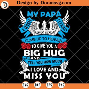 My Papa I Wish I Could Climb Up To Heaven SVG, Father SVG