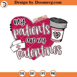 My Patients Are My Valentine SVG, Nurse Valentine SVG