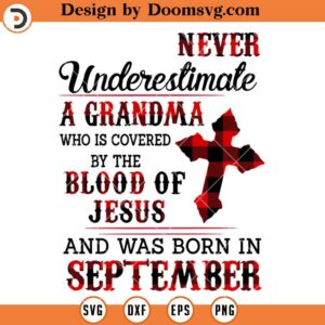 Never Underestimate SVG, The Blood Of Jesus And Was Born In September SVG, Birthday SVG