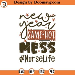 New Year Same Hot Mess Nurse SVG, CMA Healthcare SVG, Funny Nurse SVG, Nurse Life SVG, Nurse Shirt SVG, Nurse SVG