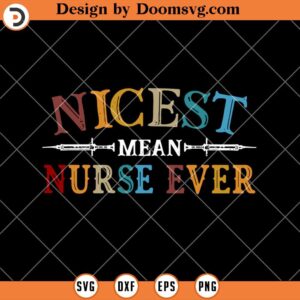 Nicest Mean Nurse Ever Vintage SVG, Funny Nurse SVG, Nurse Life SVG, Nurse Shirt SVG, Nurse SVG