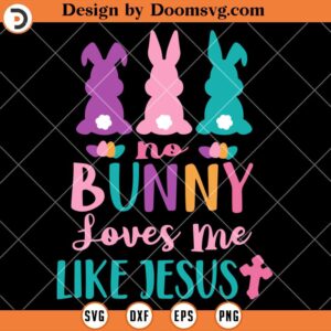 No Bunny Loves Me Like Jesus SVG, Christian Easter Shirts SVG