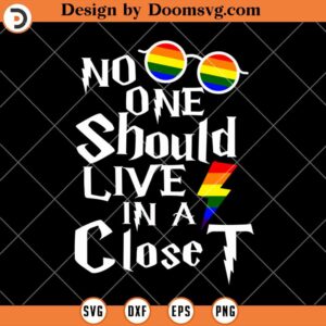 No One Should Live In A Close T SVG, Pride Month SVG