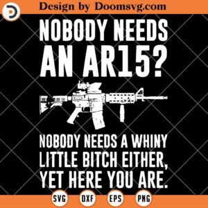 Nobody Needs An AR15 SVG, Gun Quotes SVG