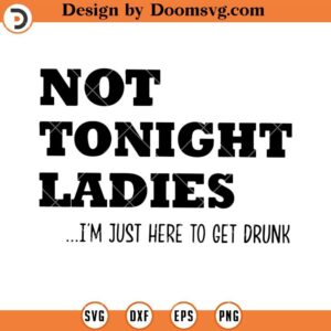 Not Tonight Ladies SVG, Funny Beer SVG, Funny Wine SVG, Drinking SVG