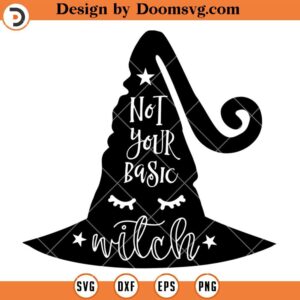 Not Your Basic Witch SVG, Witch Hat SVG, Halloween Silhouette SVG