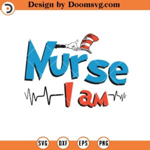 Nurse I Am SVG, Dr Seuss Nurse SVG, Heartbeat Nurse SVG, Nurse Life SVG, Nurse Shirt SVG, Nurse SVG