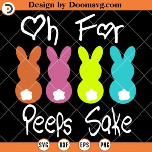 Oh For Peeps Sake SVG, Funny Peeps Easter Shirts SVG