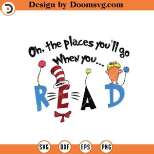 Oh The Place You Will Go When You Read SVG, Dr Seuss SVG